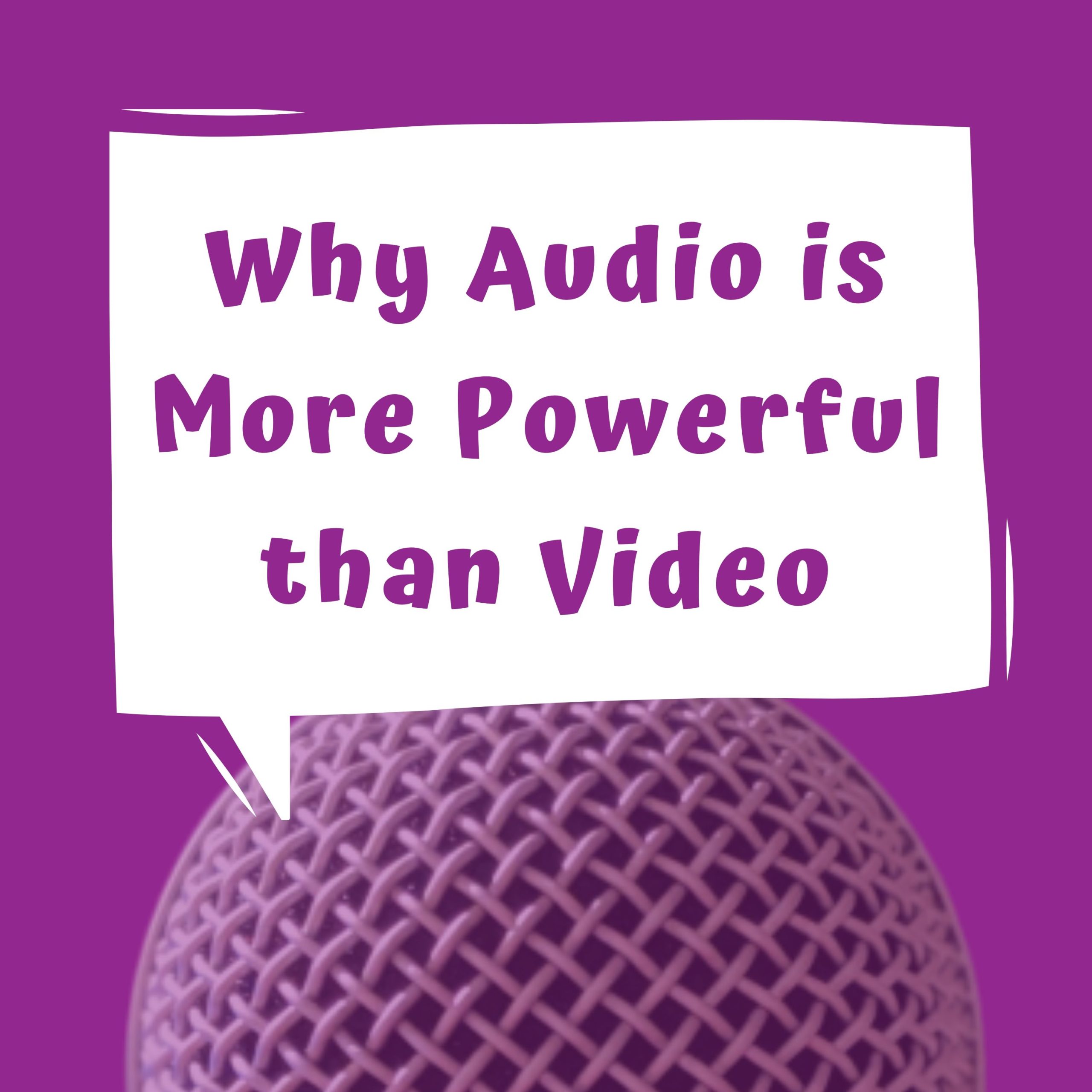 Why Audio is More Powerful than Video