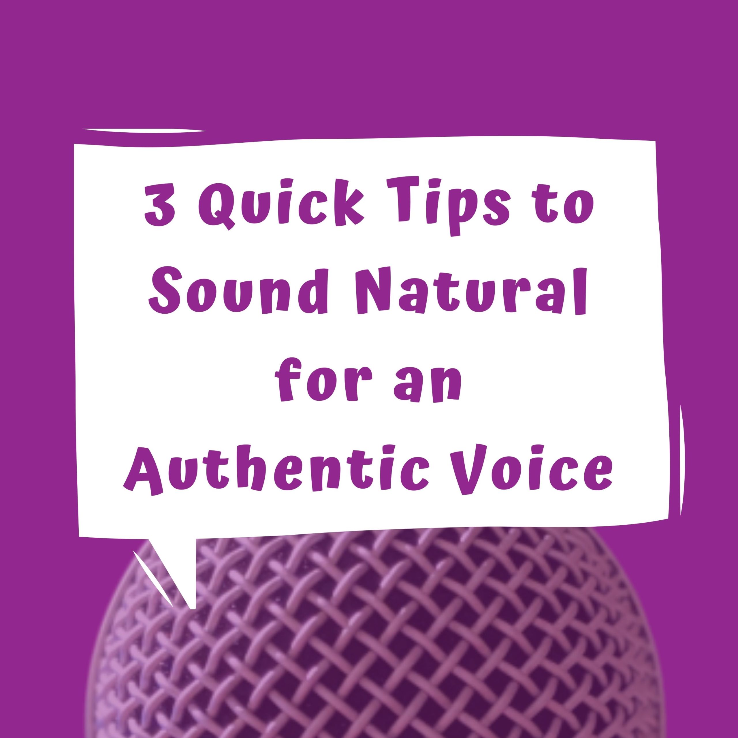 3 Quick Tips to Sound Natural for an Authentic Voice