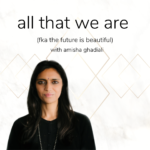 all that we are podcast logo with Amisha Ghadiali