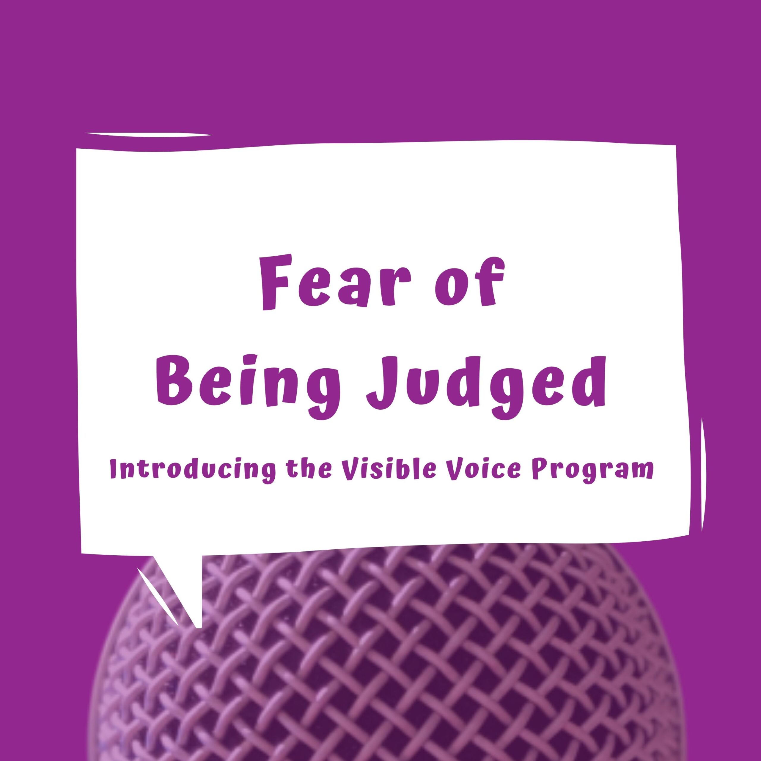 Fear of Being Judged - introducing the Visible Voice Program