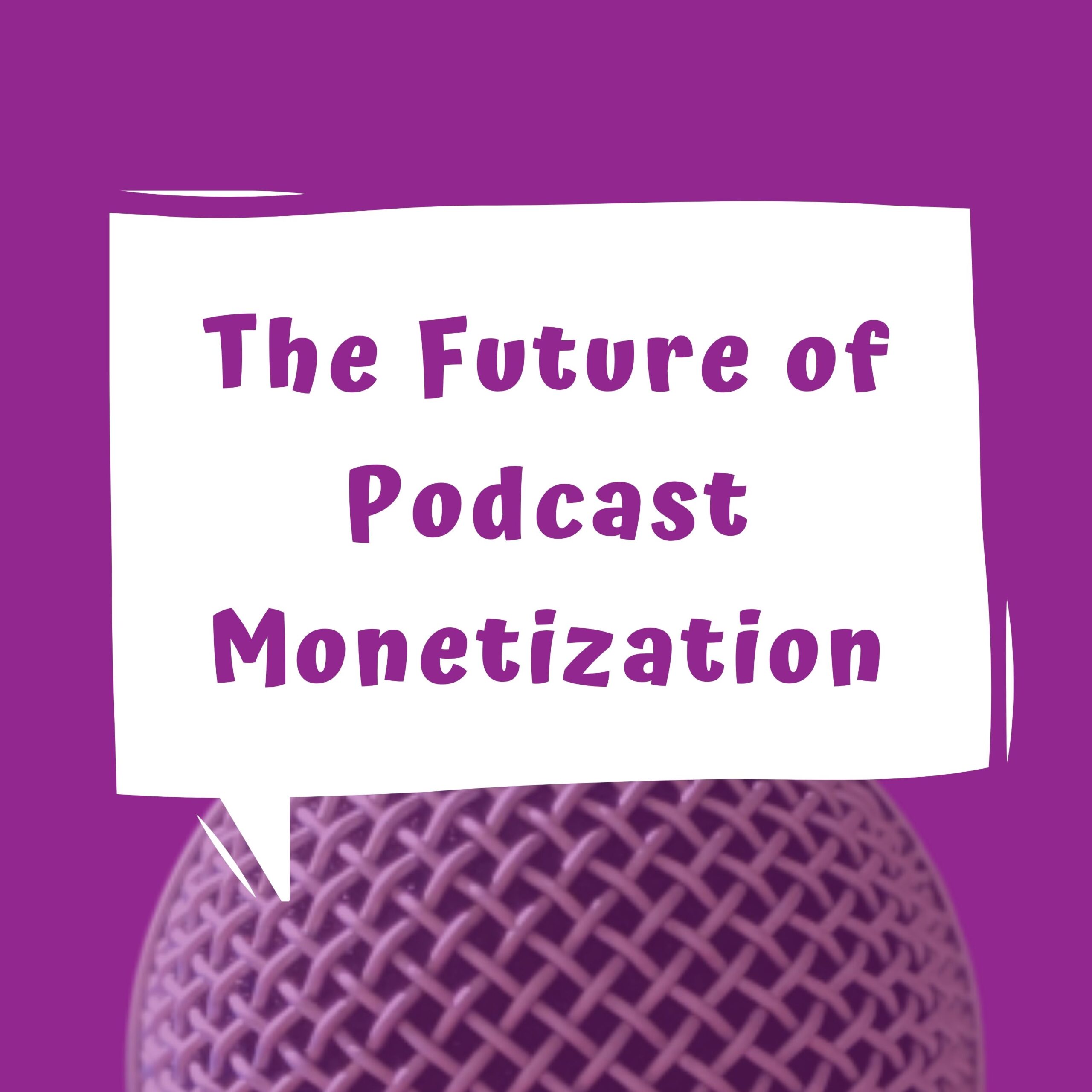 Purple background with a microphone on the bottom with a callout in the middle with the words the future of podcast monetization.