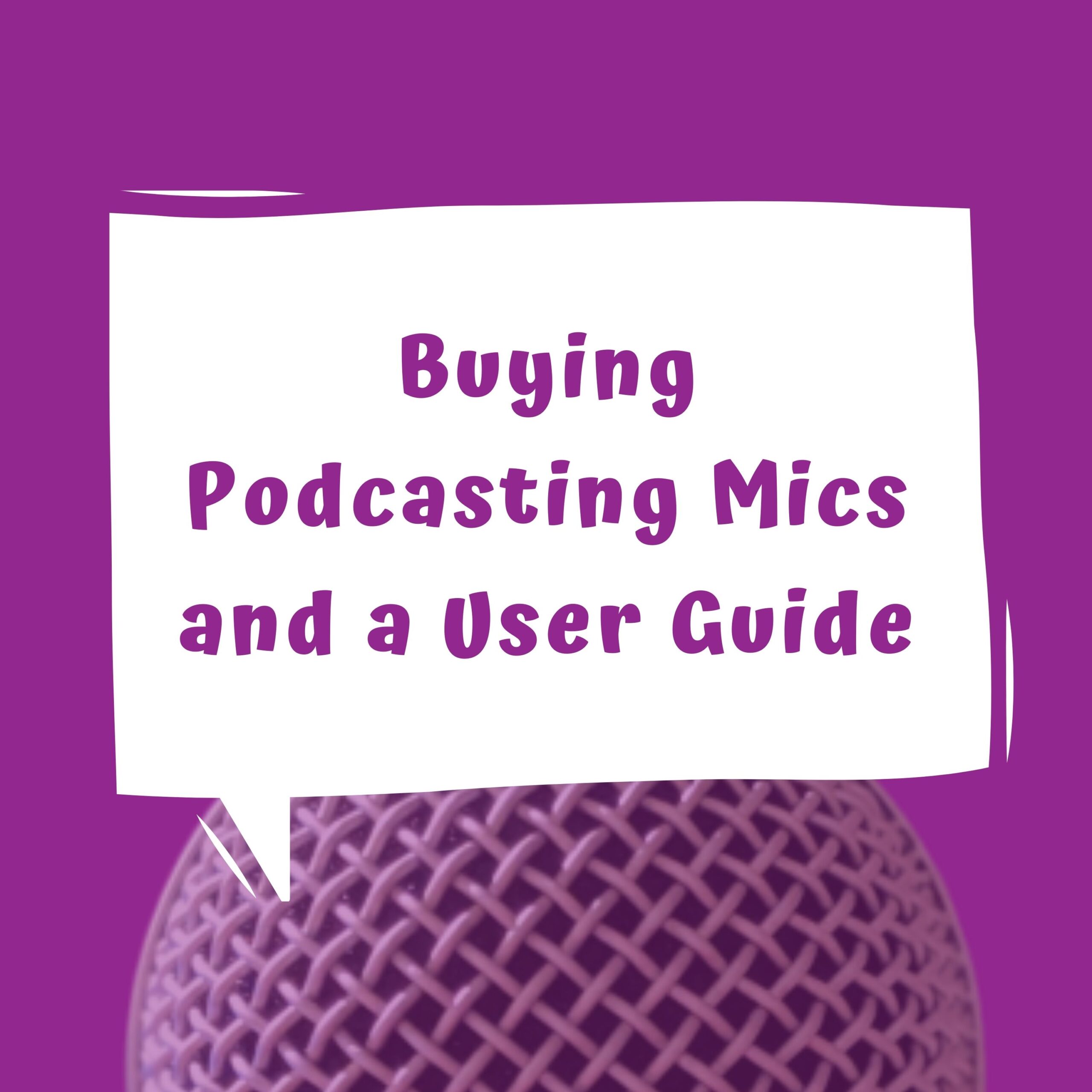 Buying Podcasting Mics and a User Guide written in word bubble over a purple background and a microhone on the bottom
