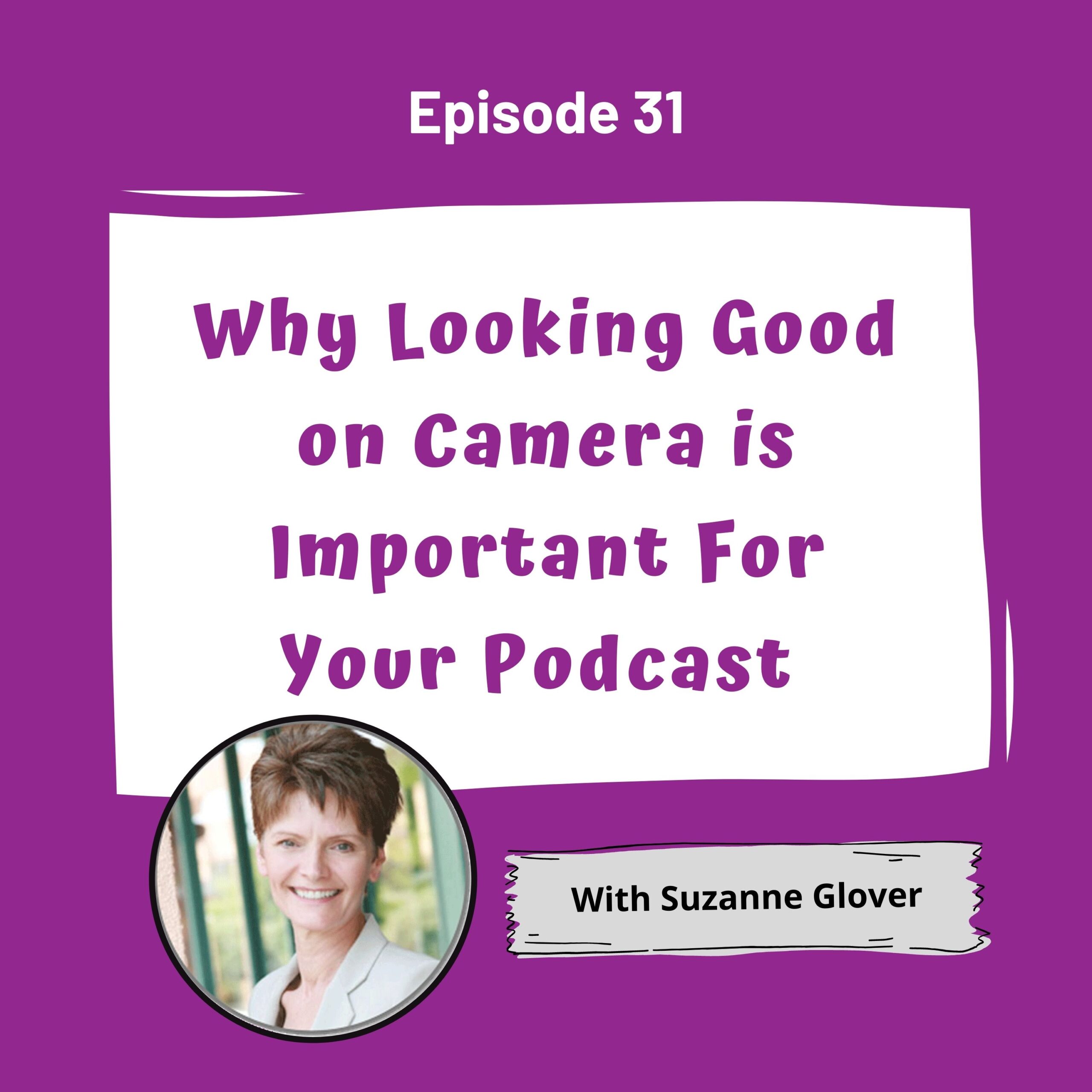 Purple background with a white word bubble saying Why Looking Good on Camera is Important for Your Podcast with a photo of Suzanne Glover on the bottom left hand corner.