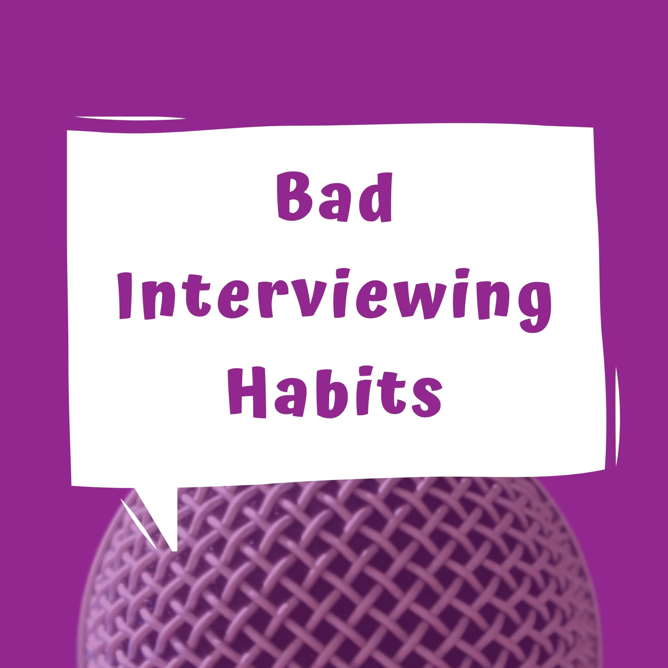 Bad interviewing habits written in word bubble over a purple background and a microhone on the bottom