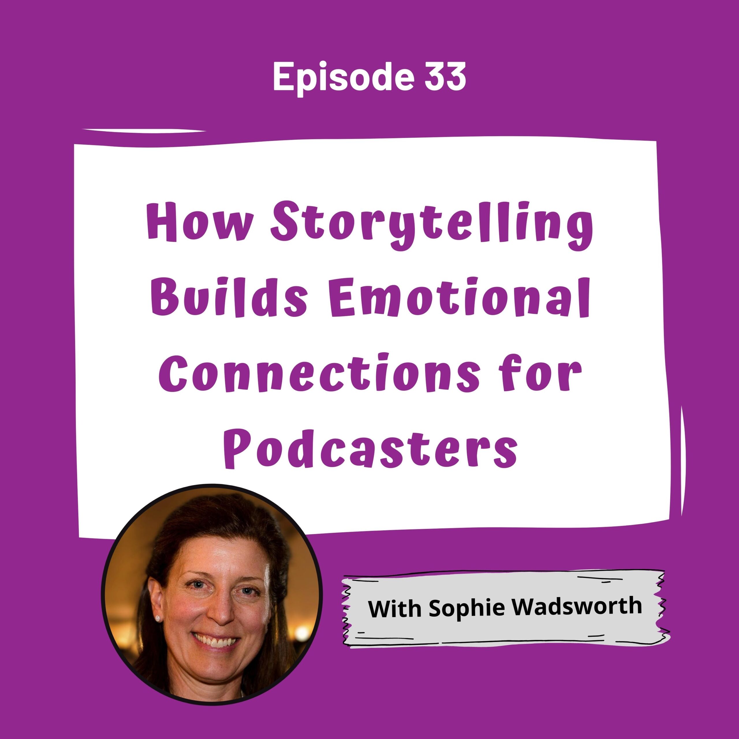 Purple background with a white word bubble saying How Storytelling Builds Emotional Connections for Podcasters with a photo of Sophie Wadsworth on the bottom left hand corner.