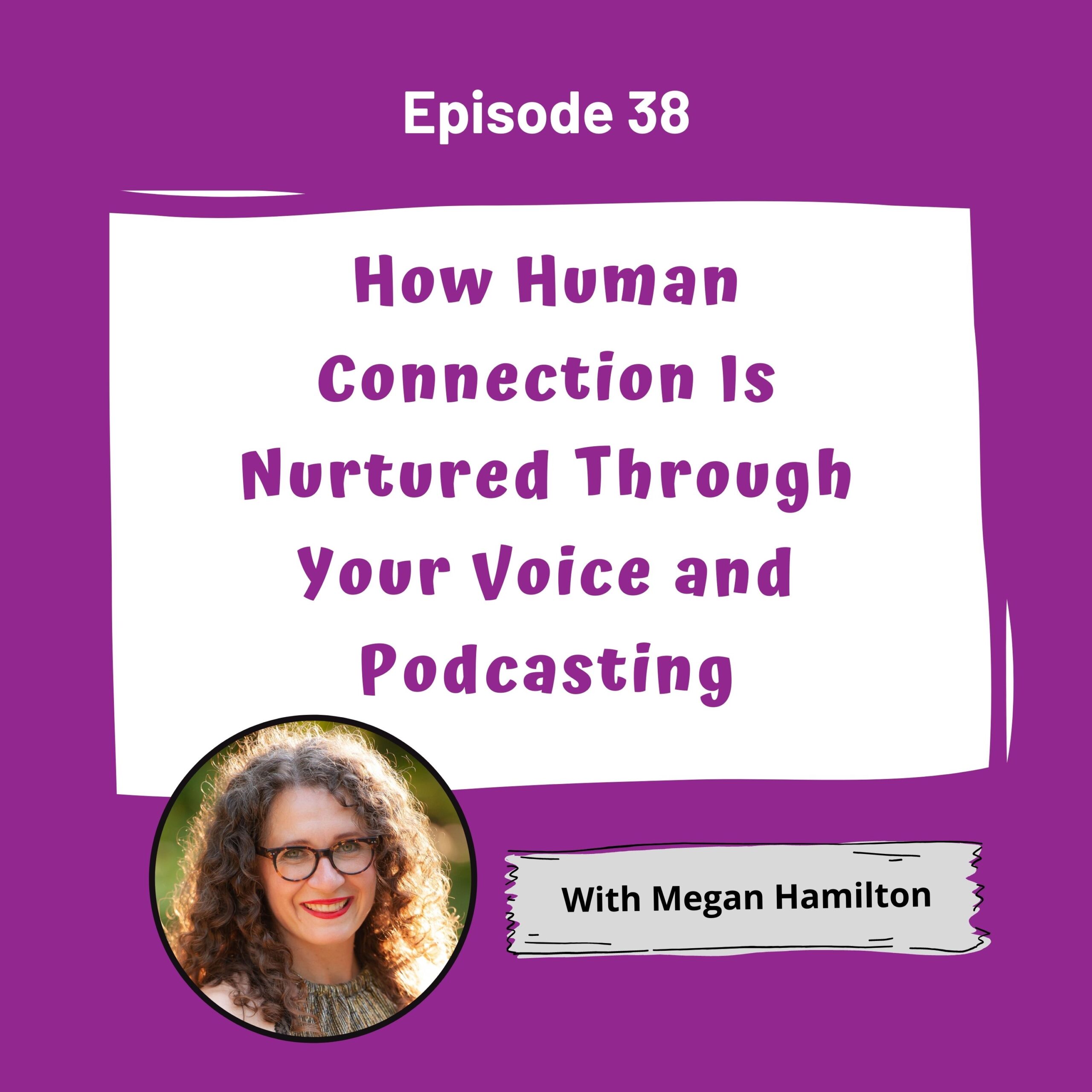 Purple background with a white word bubble saying How Human Connection Is Nurtured Through Your Voice and Podcasting with a photo of a woman on the bottom left hand corner.