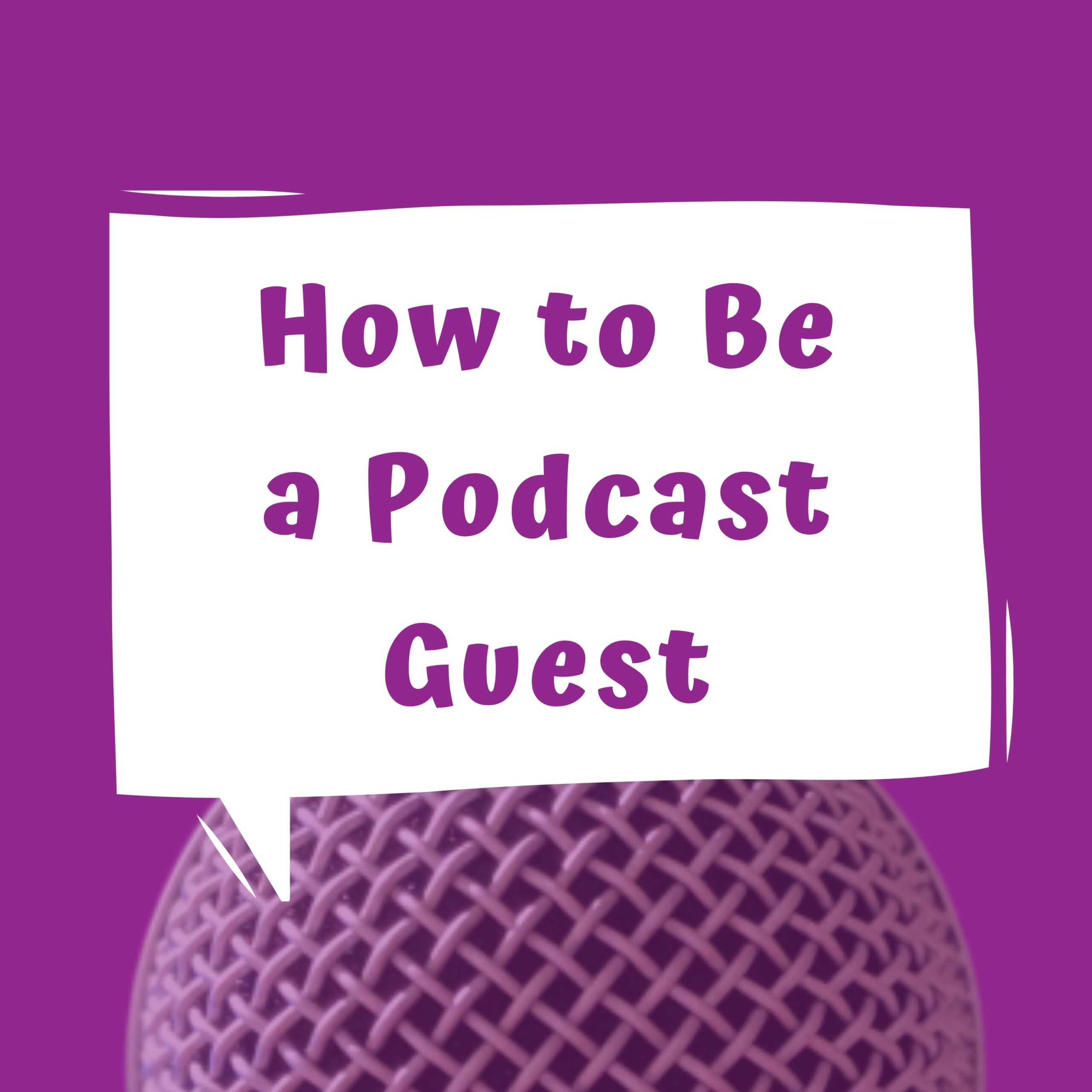 How to be a podcast guest written in word bubble over a purple background and a microhone on the bottom