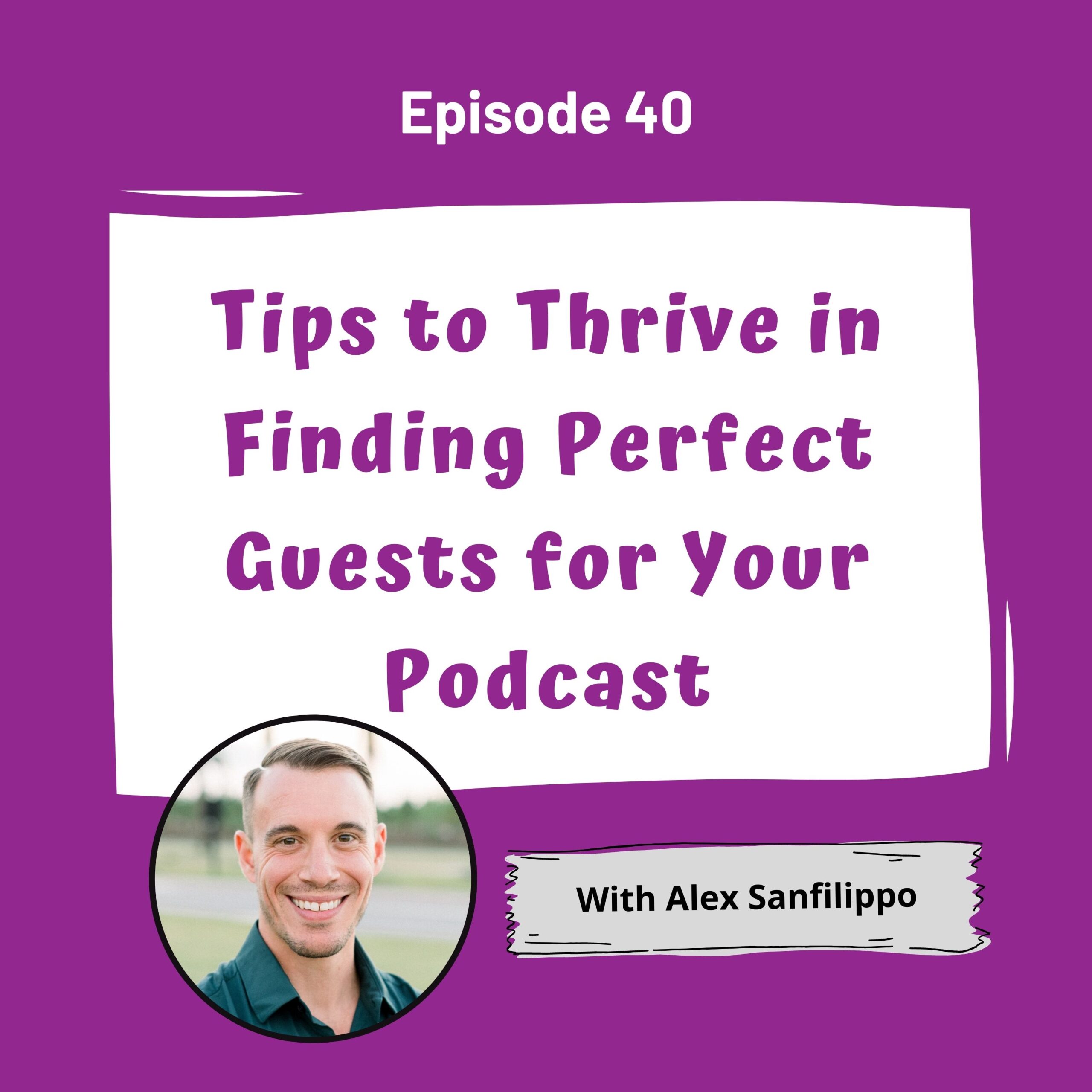 Purple background with a white word bubble saying Tips to Thrive in Finding Perfect Guests for Your Podcast with Alex Sanfilippo