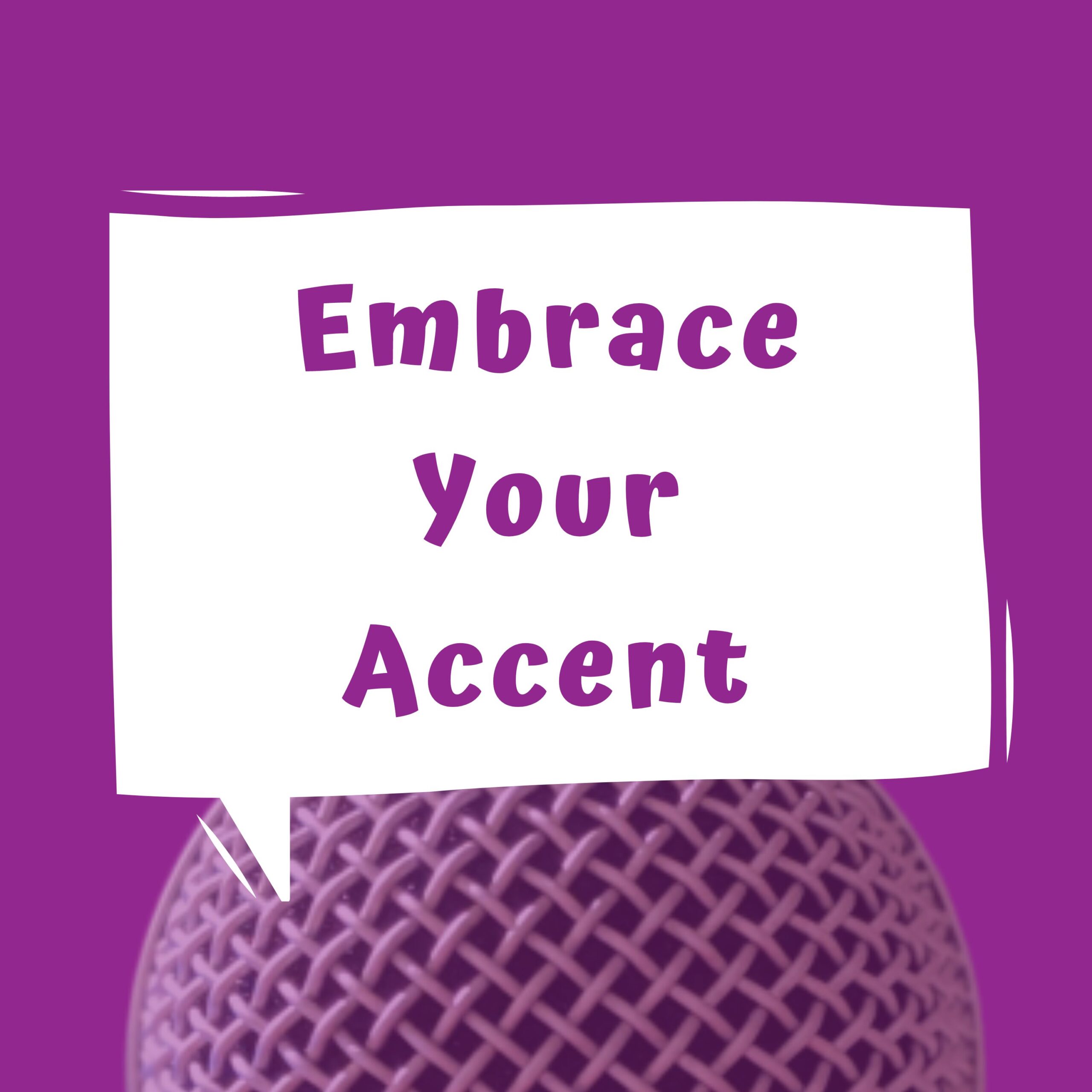 Embrace your accent written in word bubble over a purple background and a microhone on the bottom