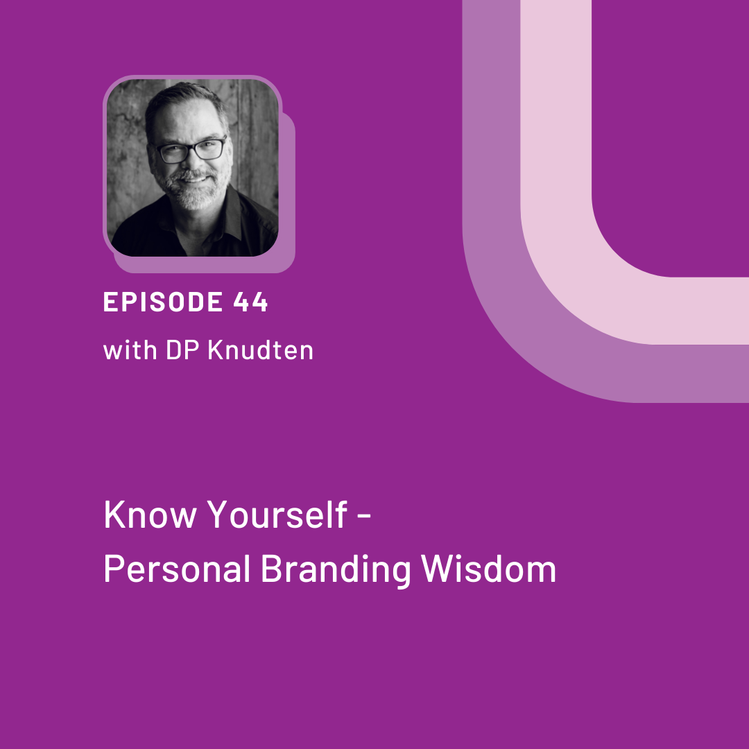 DP Knudten Episode 44 Know Yourself - Personal Branding Wisdom on the Podcaster's Guide to a Visible Voice