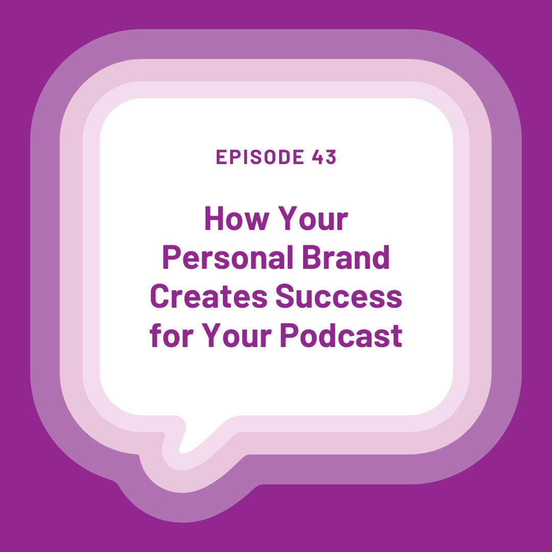 Episode 43 How Your Personal Brand Creates Success for Your Podcast written in word bubble over a purple background