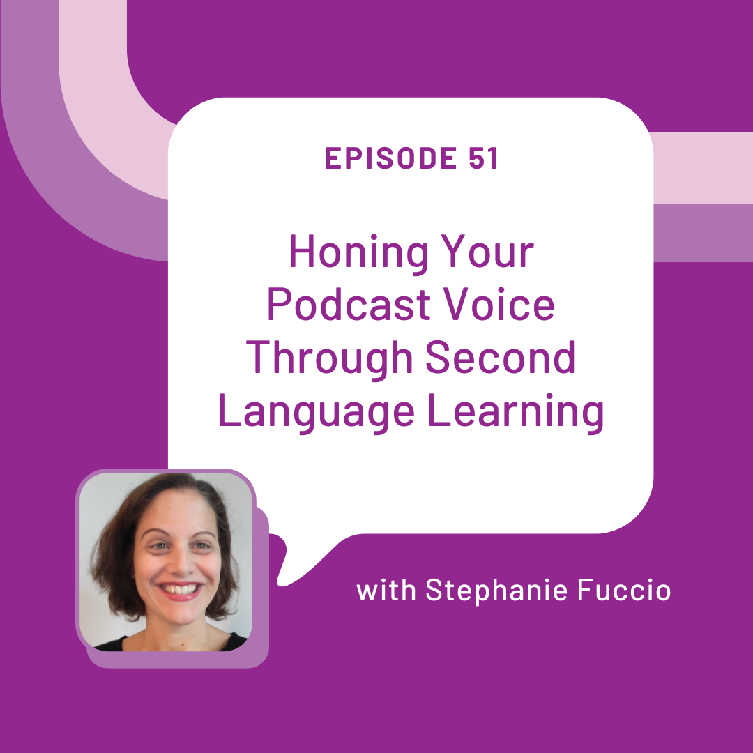 Stephanie Fuccio headshot at the bottom left hand corner with a white speech bubble saying episode 51 honing your podcast voice through second language learning on a purple background
