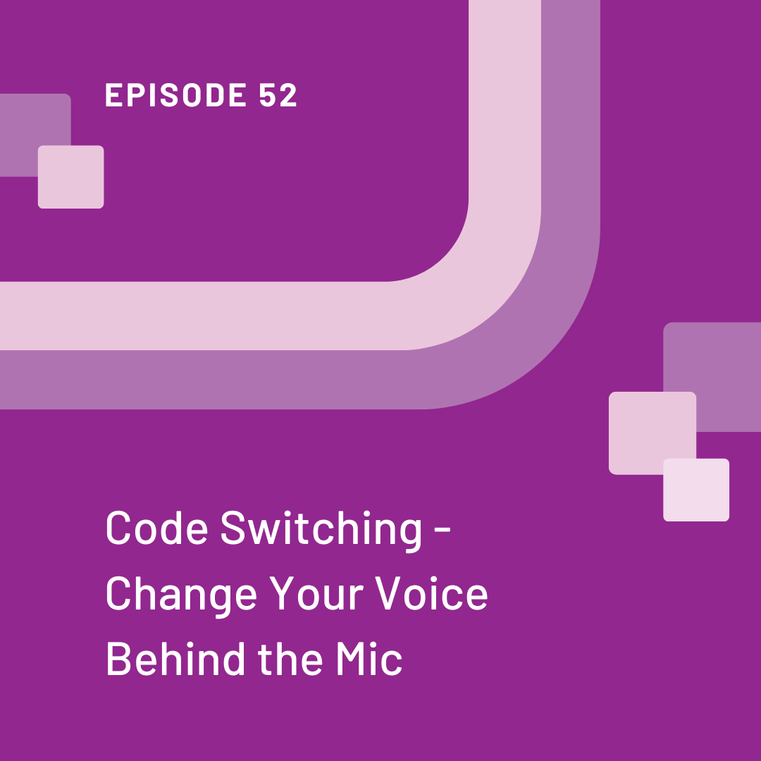Purple background with a light purple swoosh with little squares and the words episode 52 code switching - change your voice behind the mic