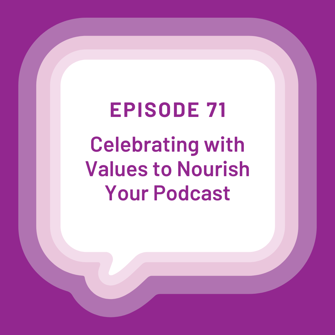 Podcast episode graphic with the words Episode 71 Celebrating with Values to Nourish Your Podcast