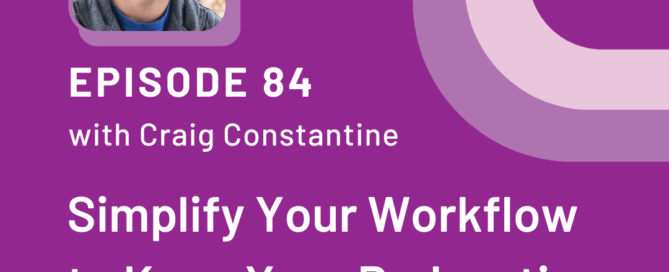 Purple background with a photo of a white man with short hair on the top left hand corner. Below are the words episode 84 with Craig Constantine Simplify Your Workflow to Keep Your Podcasting Passion Alive